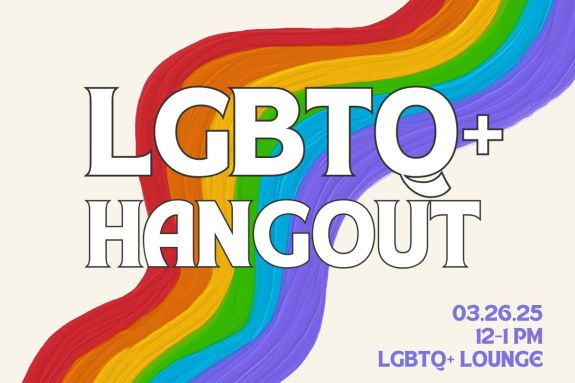 LGBTQ+ Hangout in the LGBTQ+ Lounge 12:00-1:00PM 