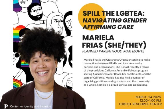 Spill the LGBTea: Navigating Gender Affirming Care with Mariela Frias (she/they) March 24, 2025 12:00-1:00pm LGBTQ Lounge